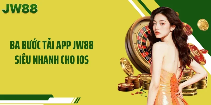 Ba bước tải app JW88 siêu nhanh cho iOS