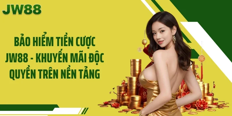 Bảo Hiểm Tiền Cược JW88 - Khuyến Mãi Độc Quyền Trên Nền Tảng