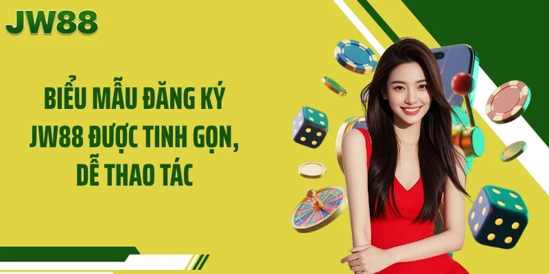 Biểu mẫu đăng ký JW88 được tinh gọn, dễ thao tác