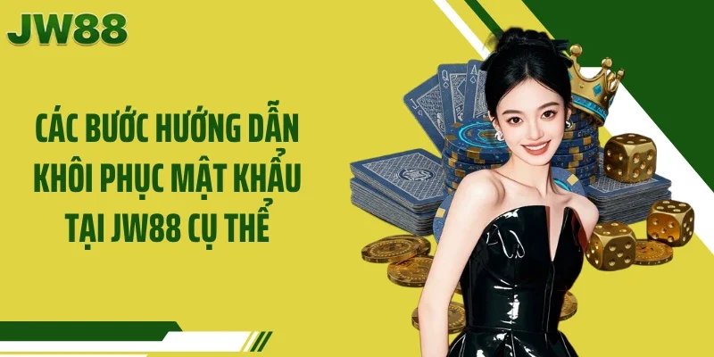 Các bước hướng dẫn khôi phục mật khẩu tại JW88 cụ thể