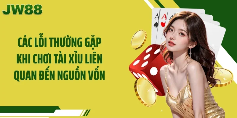 Các lỗi thường gặp khi chơi tài xỉu liên quan đến nguồn vốn