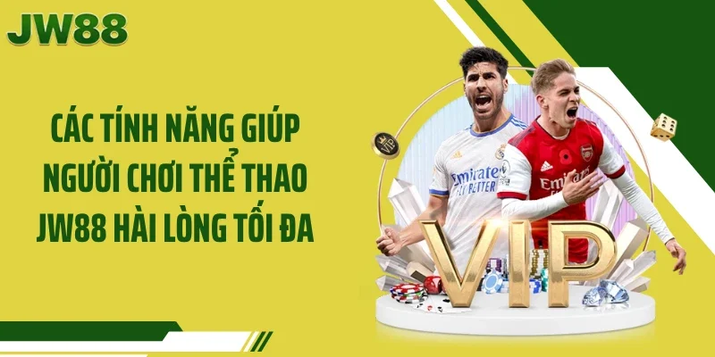 Các tính năng giúp người chơi thể thao JW88 hài lòng tối đa