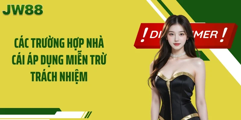 Các trường hợp nhà cái áp dụng miễn trừ trách nhiệm