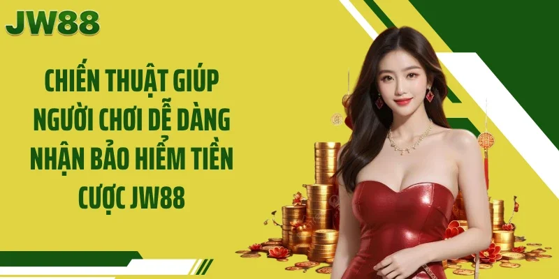 Chiến thuật giúp người chơi dễ dàng nhận bảo hiểm tiền cược JW88