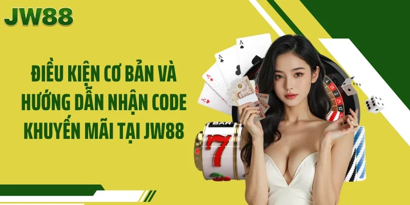 Điều kiện cơ bản và hướng dẫn nhận code khuyến mãi tại JW88