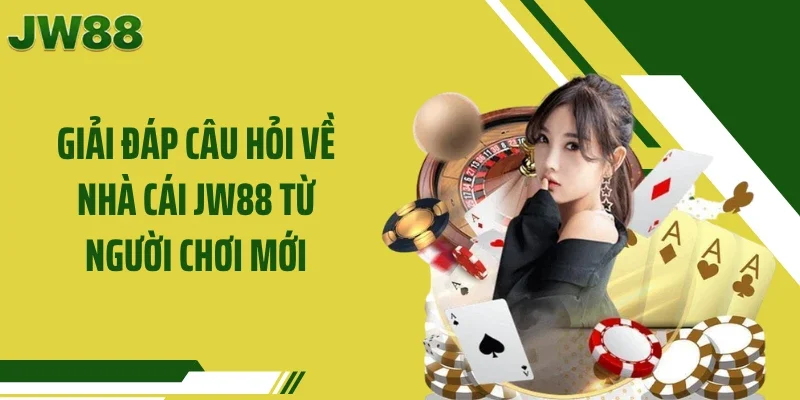 Giải đáp câu hỏi về nhà cái JW88 từ người chơi mới