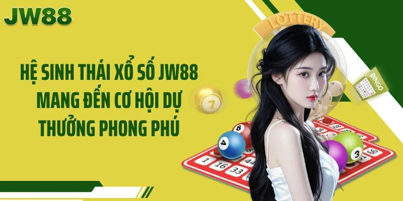 Hệ sinh thái xổ số JW88 mang đến cơ hội dự thưởng phong phú