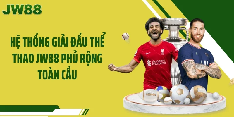 Hệ thống giải đấu thể thao JW88 phủ rộng toàn cầu