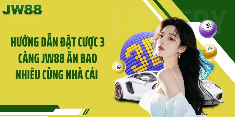 Hướng dẫn đặt cược 3 càng JW88 ăn bao nhiêu cùng nhà cái 