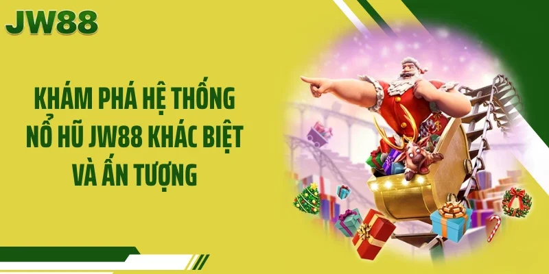 Khám phá hệ thống nổ hũ JW88 khác biệt và ấn tượng