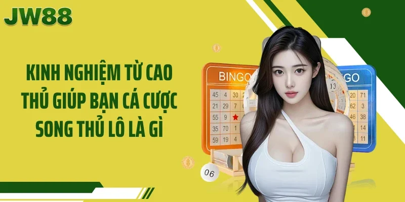 Kinh nghiệm từ cao thủ giúp bạn cá cược song thủ lô là gì