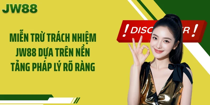 Miễn trừ trách nhiệm JW88 dựa trên nền tảng pháp lý rõ ràng