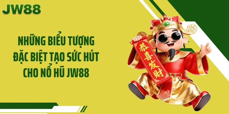 Những biểu tượng đặc biệt tạo sức hút cho nổ hũ JW88
