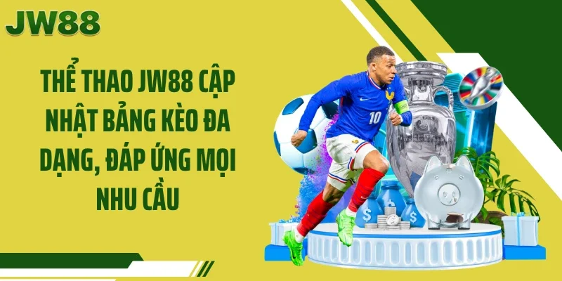 Thể thao JW88 cập nhật bảng kèo đa dạng, đáp ứng mọi nhu cầu
