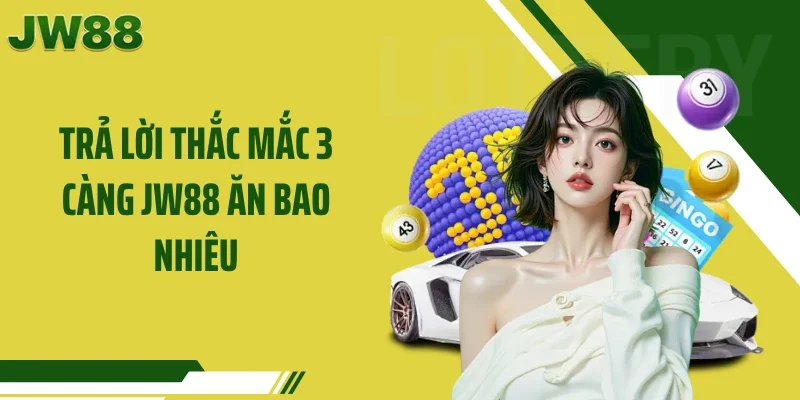 Trả lời thắc mắc 3 càng JW88 ăn bao nhiêu