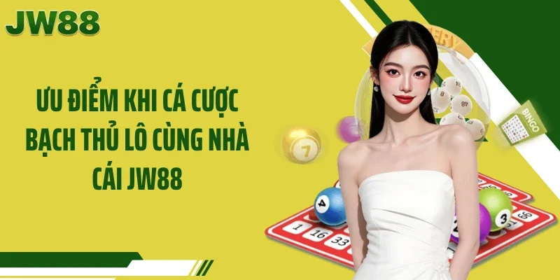 Ưu điểm khi cá cược bạch thủ lô cùng nhà cái JW88